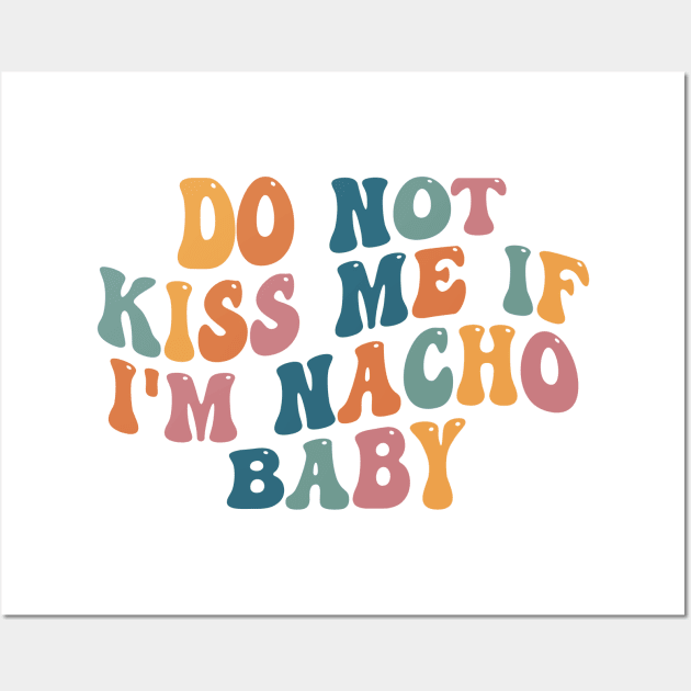 Funny Baby Onesie - Do Not Kiss Me If I'm Nacho Baby Onesie - Funny Retro Bodysuit Wall Art by CamavIngora